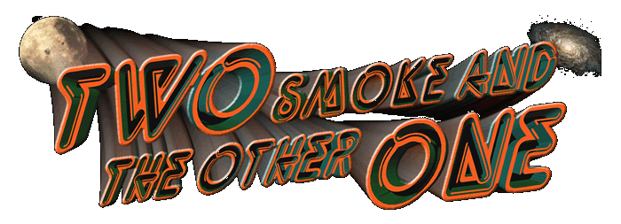 Two smoke and the other one